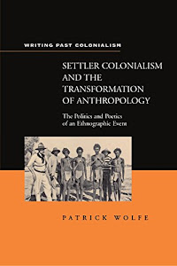 Settler Colonialism and the Transformation of Anthropology: The Politics and Poetics of an Ethnograph Event (Writing Past Imperialism)