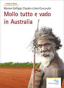Mollo tutto e vado in Australia (il libro si libera Vol. 94)