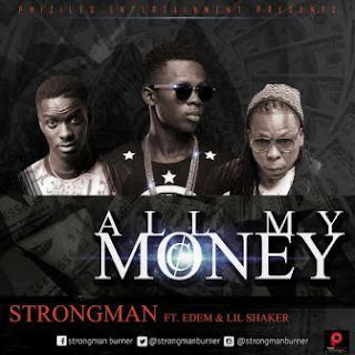 Strongman - All My Money ft. Edem & Lil Shaker 