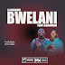 Ell Macuinjinho - Bwelani (Feat Asamoah) (Prod, Big Dan 2022) [♪MN♪]