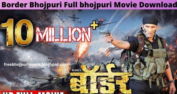 Border Bhojpuri Movie Download 720p HD 2020