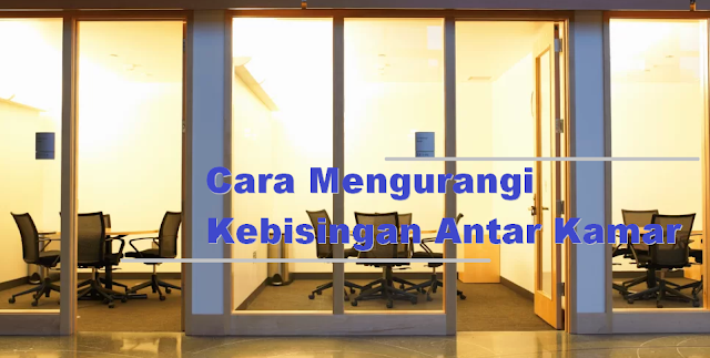 Cara Mengurangi Kebisingan Antar Kamar