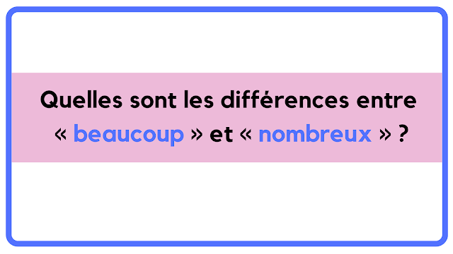 Quelles sont les différences entre « beaucoup » et « nombreux » ?