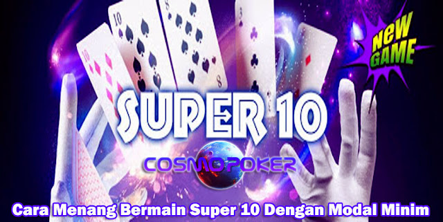 Cara Menang Bermain Super 10 Dengan Modal Minim