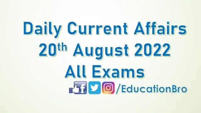 daily-current-affairs-20th-august-2022-for-all-government-examinations