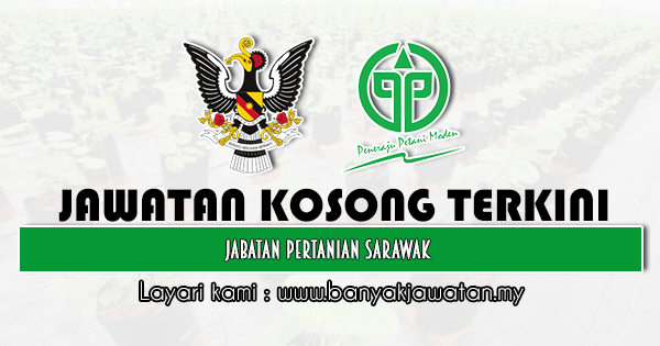 Jawatan Kosong 2021 di Jabatan Pertanian Sarawak