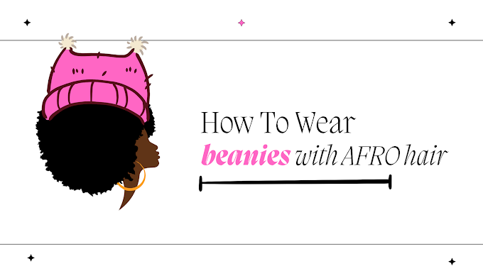 How To Wear Beanies With Afro Hair