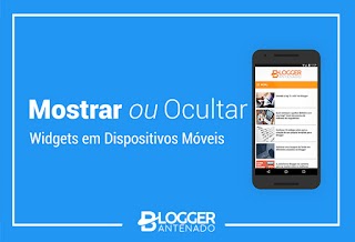 Como ocultar ou exibir Widgets em dispositivos móveis no Blogger