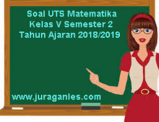 Berikut ini ialah rujukan latihan Soal UTS Matematika Kelas  Soal UTS Matematika Kelas 5 Semester 2 Terbaru Tahun Ajaran 2018/2019