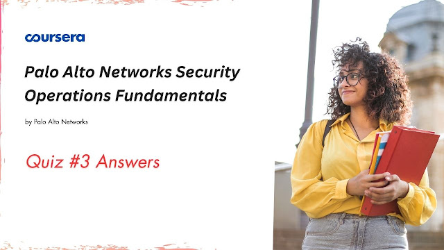 Palo Alto Networks Security Operations Fundamentals Quiz #3 Answers
