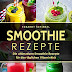 Herunterladen Smoothie Rezepte: Die ultimativen Smoothie Rezepte für den täglichen Vitaminkick Bücher durch Schinkel Eckardt