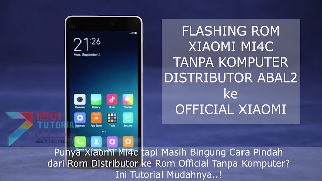 Punya Xiaomi Mi4c tapi Masih Bingung Cara Pindah dari Rom Distributor ke Rom Official Tanpa Komputer? Ini Tutorial Mudahnya