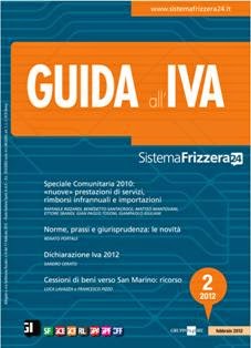 Guida all'IVA - Febbraio 2012 | TRUE PDF | Mensile | Professionisti | Tributi | Normativa
La rivista del Sistema Frizzera 24, dedicata all'approfondimento e all'analisi operativa di tutte le problematiche legate all'applicazione dell'imposta sul valore aggiunto, nazionale e comunitaria.