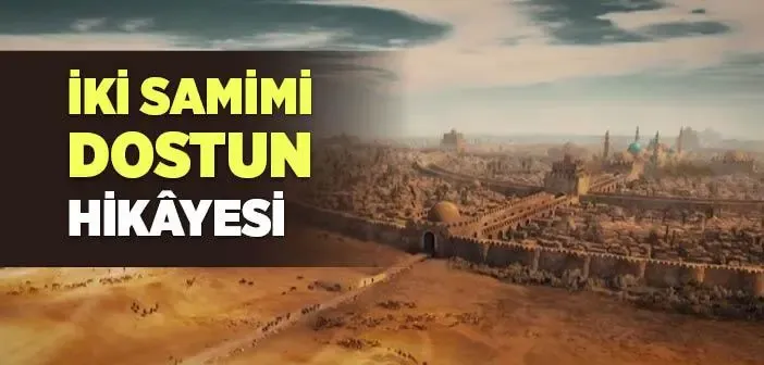 İki Samimi Dostun Hikayesi