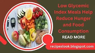 Low Glycemic Index Meals Help Reduce Hunger and Food Consumption
