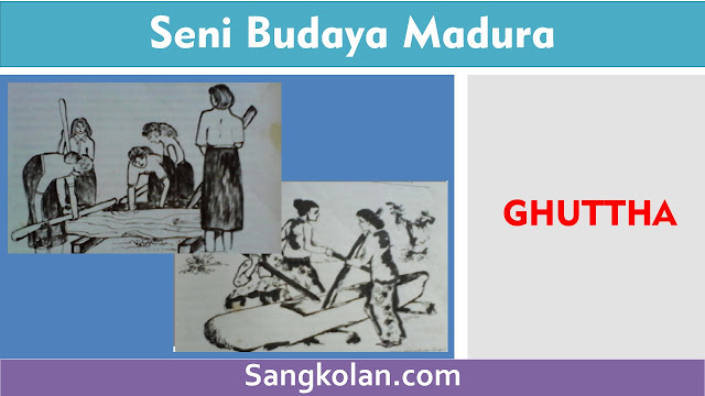 Budaya Madura : GHUTTA  (DHUKKA, AGHUTTHA)
