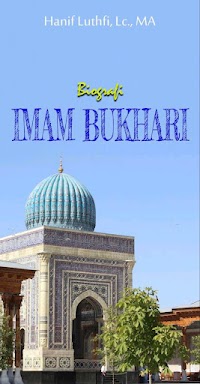 Biografi Imam Bukhari, Hanif Luthfi Lc. MA