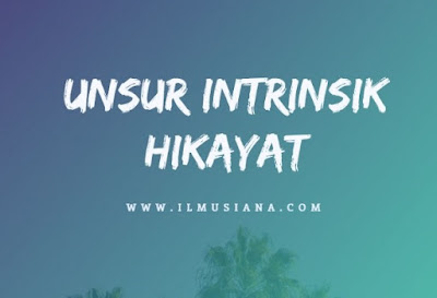  hikayat memiliki unsur intrinsik yang sama dengan karya sastra prosa lainnya 6+ Unsur Intrinsik Cerita Hikayat