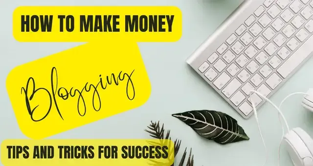 How to Make Money Blogging Tips and Tricks for Success