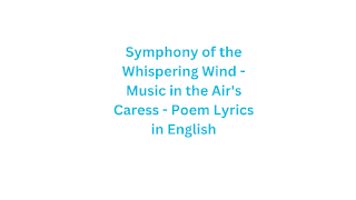 Symphony of the Whispering Wind - Music in the Air's Caress - Poem Lyrics in English