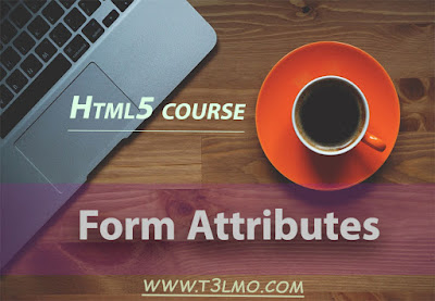 شرح جديد Form Attributes في لغة Html 5