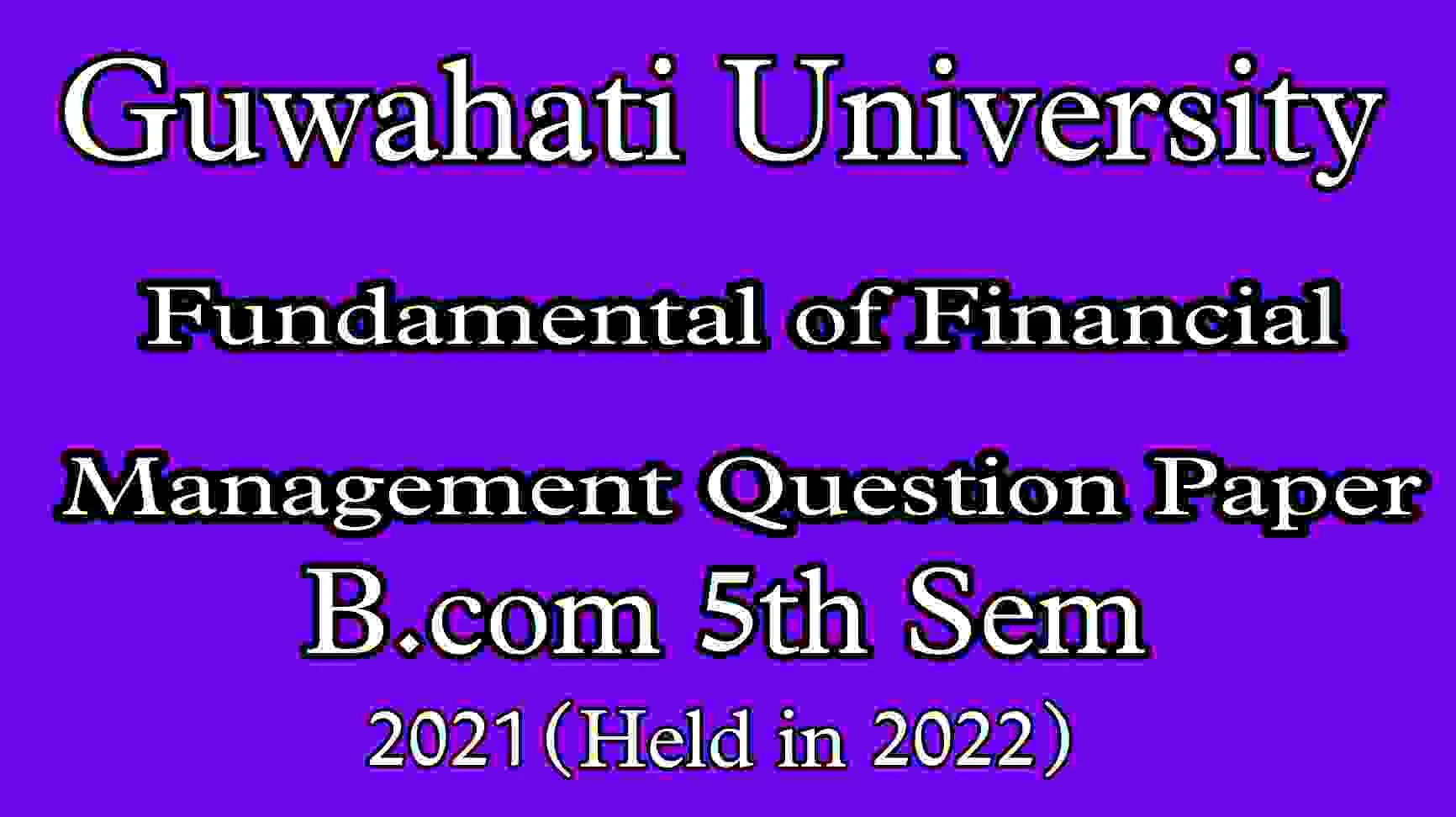 Fundamental of Financial Management Question Paper'2021| B.com 5th Sem (Honours/Regulars) CBCS | Gauhati University