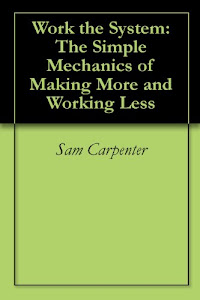 Work the System: The Simple Mechanics of Making More and Working Less (English Edition)