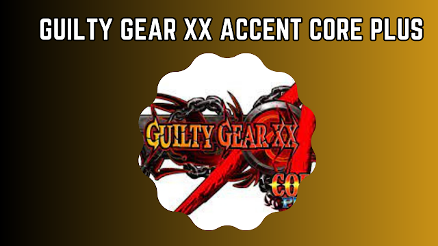 Guilty Gear XX Accent Core Plus