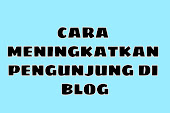 CARA MENINGKATKAN JUMLAH PENGUNJUNG DI BLOG