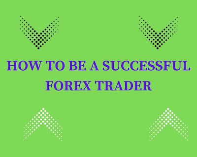 How to be a successful forex trader