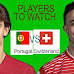 Today Portugal vs Switzerland Match Players to Watch