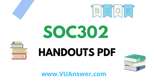 SOC302 Handouts PDF - VU Answer