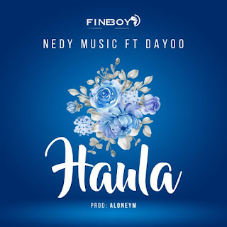 AUDIO: Nedy Music Ft Dayoo  - Haula - Download Mp3 
