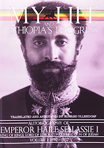 The Autobiography of Emperor Haile Sellassie I: King of Kings of All Ethiopia and Lord of All Lords