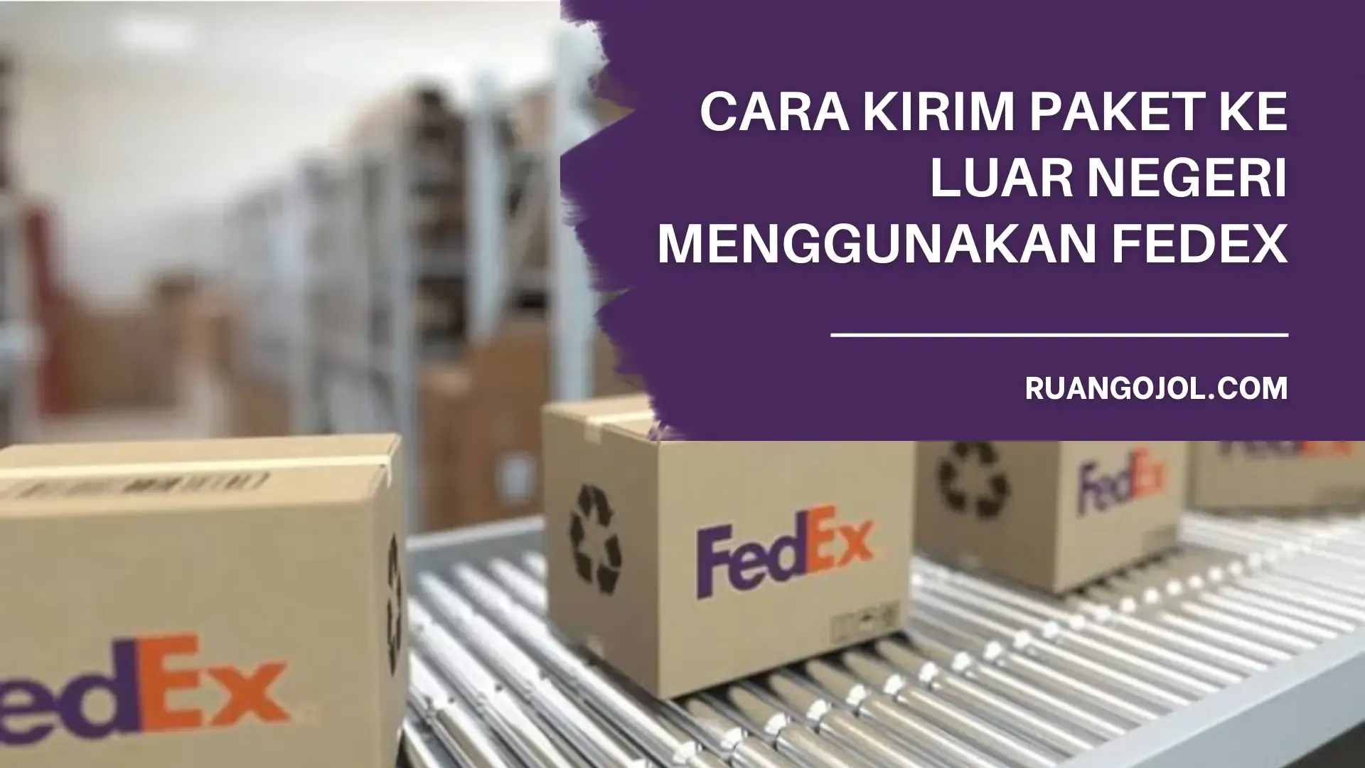 Cara Kirim Paket ke Luar Negeri Menggunakan FedEx Terbaru, Ketahui Syaratnya