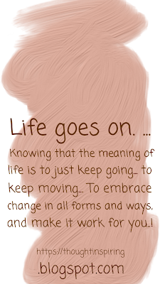 Life goes on. ...  Looking out of the window I see how life goes on, nothing seems to change everything seems to be the same.... even though everything for everyone has changed....through it all it seems like people just bounce back! Life goes on as usual the people living in big fast cities just bounce back showing the resilience of the people. Knowing that the meaning of life is to just keep going... to keep moving... To embrace change in all forms and ways, and make it work for you..! Always. https://thoughtinspiring.blogspot.com