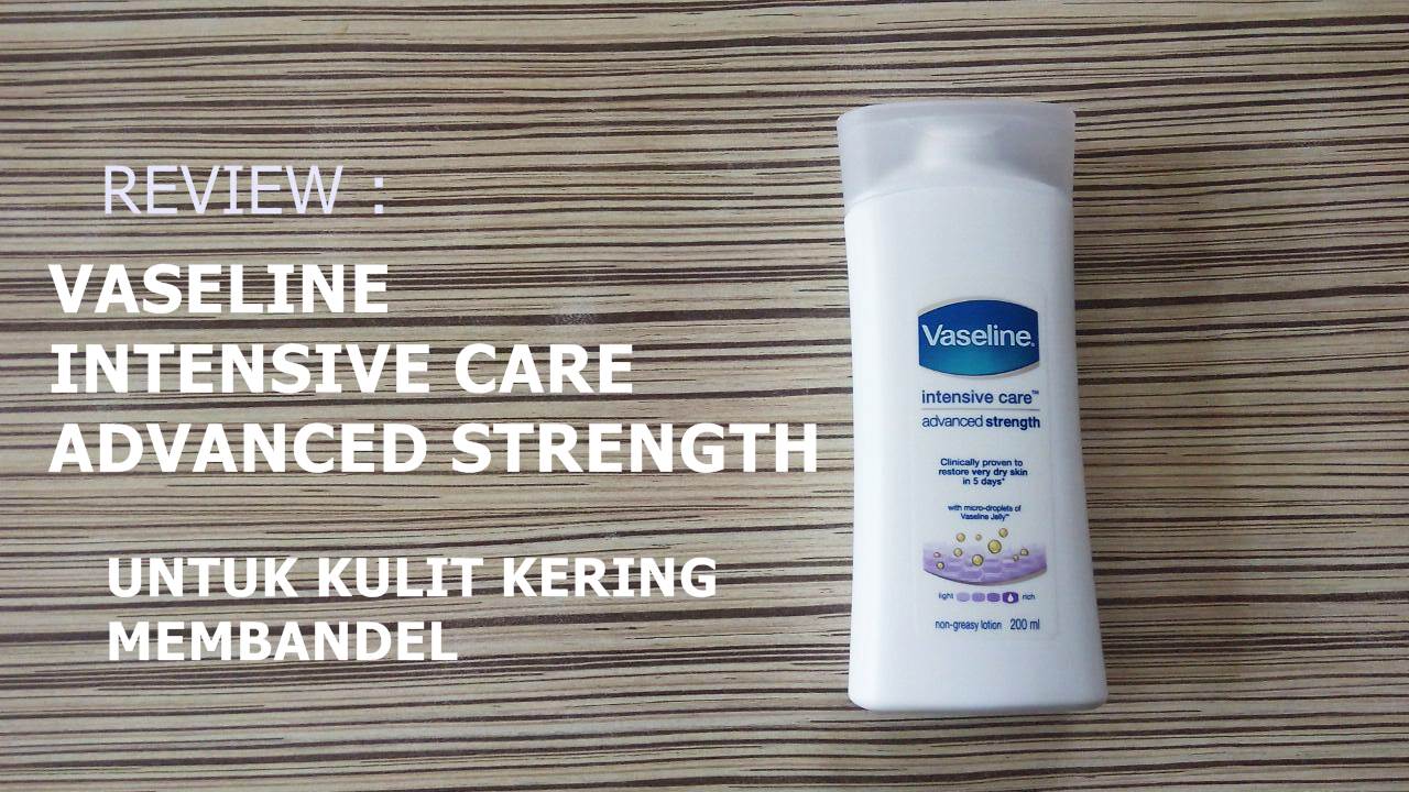 Review Vaselin  Intensive Care Advanced Strength Untuk 