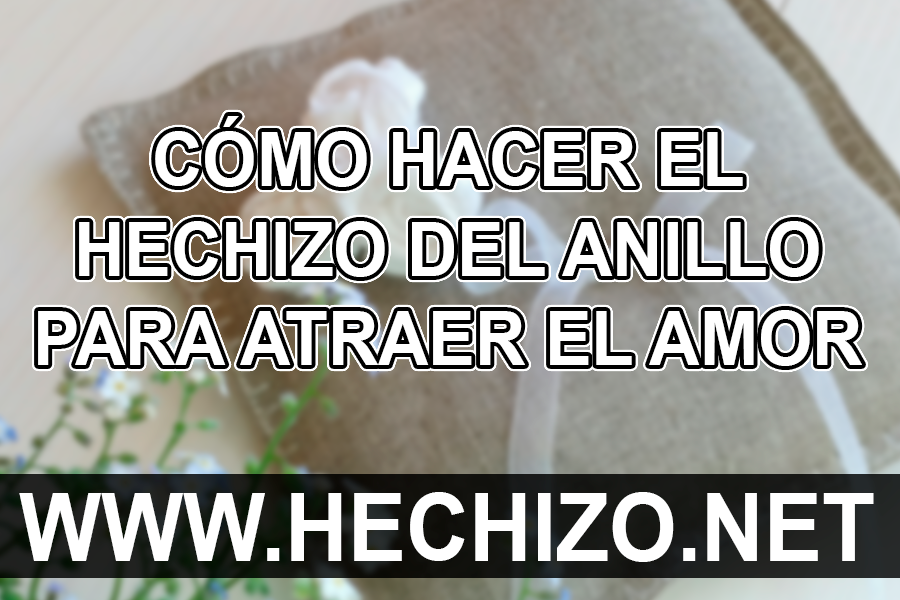 Como hacer el hechizo del anillo bajo la almohada