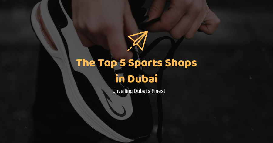 The Top 5 Sports Shops in Dubai 2024