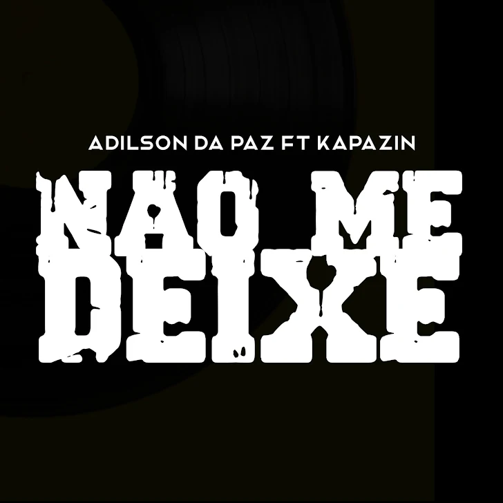 DOWNLOAD MP3 : Adilson da Paz ft Kapazin - Não me Deixe [ Kizomba ]