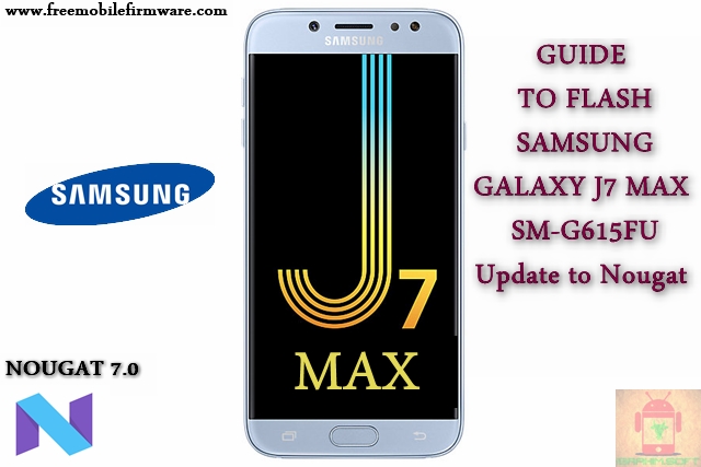 Guide To Flash Samsung Galaxy J7 Max SM-G615FU Nougat 7.0 Odin Method Tested Firmware