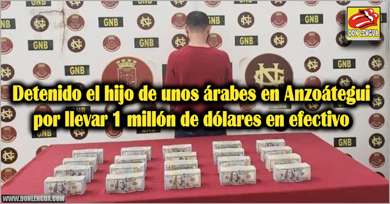 Detenido el hijo de unos árabes en Anzoátegui por llevar 1 millón de dólares en efectivo