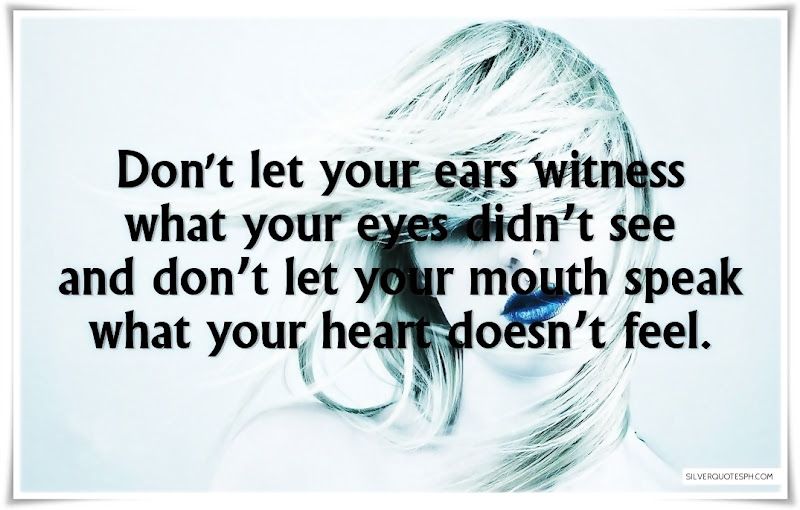 Don't Let Your Ears Witness What You Eyes Didn't See, Picture Quotes, Love Quotes, Sad Quotes, Sweet Quotes, Birthday Quotes, Friendship Quotes, Inspirational Quotes, Tagalog Quotes