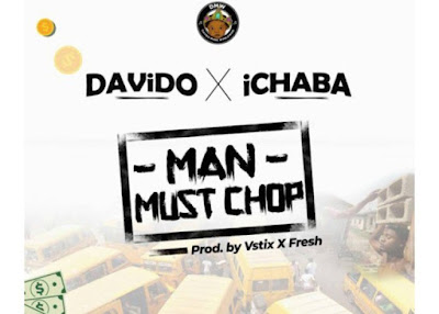 Ichaba feat. Davido – Man Must Chop (2018) [Download]