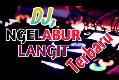 Download Lagu Dj Full Remix Ngelabur Langit Mp3 Terbaru 2019