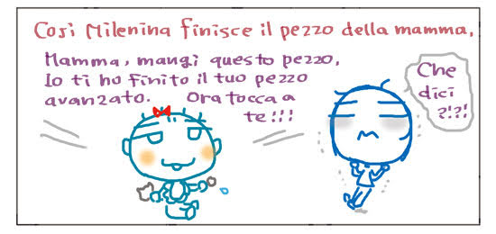 Cosi Milenina finisce il pezzo della mamma. Mamma, mangi questo pezzo. Io ti ho finito il tuo pezzo avanzato. Ora tocca a te!!! Che dici?!?!