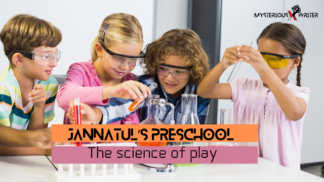 Jannatul’s preschool : The  science of play