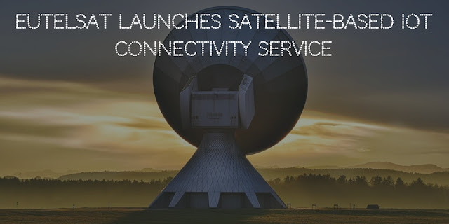 Eutelsat launches satellite-based IoT connectivity service