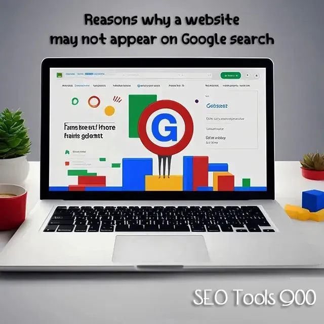 Reasons why a website may not appear on Google search