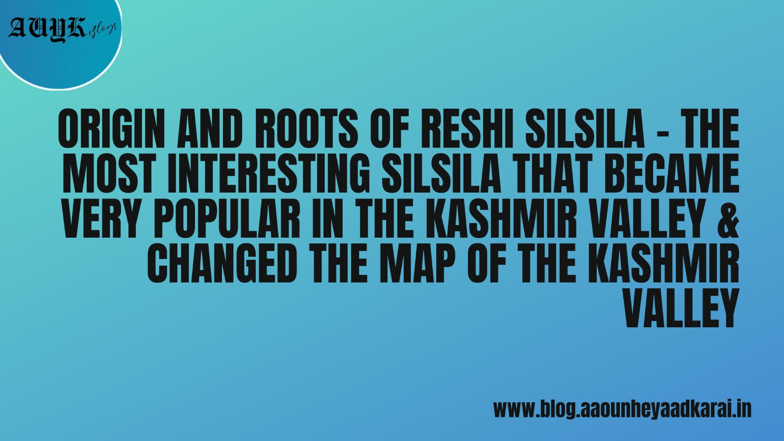 Origin and roots of reshi silsila – the most interesting silsila that became very popular in the kashmir valley & changed the map of the kashmir valley